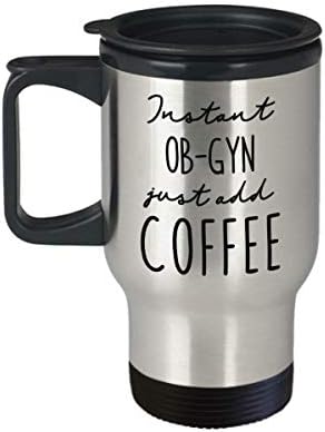 OB-GYN Изолирано Пътна чаша - Инстантно кафе Just Add Coffee - Забавни Подаръци С чувство за хумор За рожден